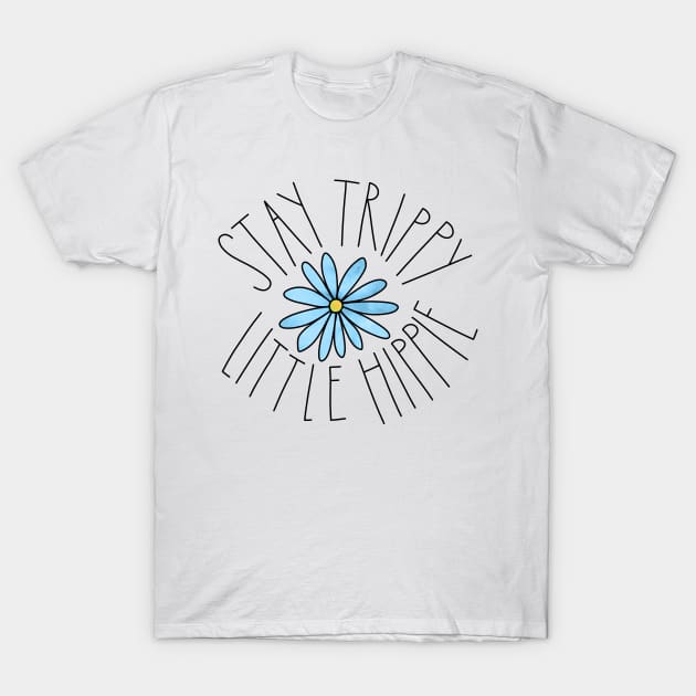 Stay Trippy Little Hippie T-Shirt by katieharperart